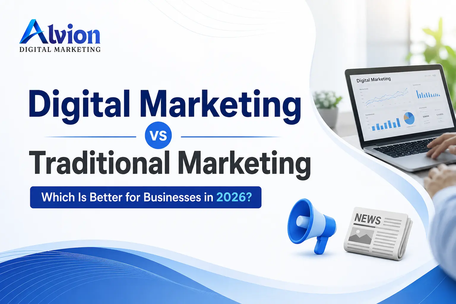 Digital Marketing vs Traditional Marketing : Which Is Better for Businesses in 2026?